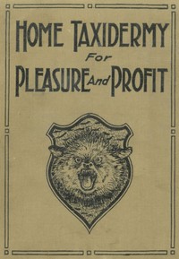 Home taxidermy for pleasure and profit