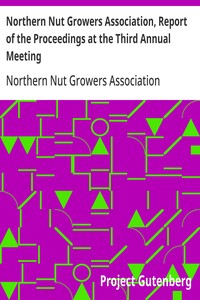 Northern Nut Growers Association, Report of the Proceedings at the Third Annual Meeting Lancaster, Pennsylvania, December 18 and 19, 1912