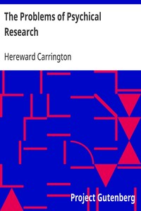 The Problems of Psychical Research Experiments and Theories in the Realm of the Supernormal
