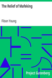 The Relief of Mafeking How it Was Accomplished by Mahon's Flying Column; with an Account of Some Earlier Episodes in the Boer War of 1899-1900
