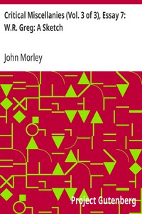 Critical Miscellanies (Vol. 3 of 3), Essay 7: W.R. Greg: A Sketch