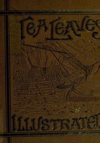 Tea Leaves Being a Collection of Letters and Documents relating to the shipment of Tea to the American Colonies in the year 1773, by the East India Tea Company. (With an introduction, notes, and biographical notices of the Boston Tea Party)