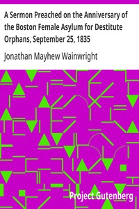 A Sermon Preached on the Anniversary of the Boston Female Asylum for Destitute Orphans, September 25, 1835