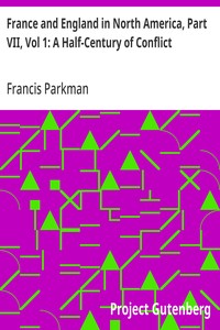 France and England in North America, Part VII, Vol 1: A Half-Century of Conflict