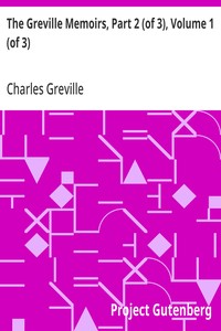 The Greville Memoirs, Part 2 (of 3), Volume 1 (of 3)  A Journal of the Reign of Queen Victoria from 1837 to 1852