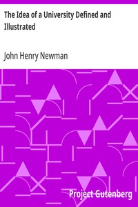 The Idea of a University Defined and Illustrated  In Nine Discourses Delivered to the Catholics of Dublin