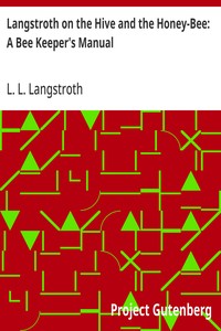 Langstroth on the Hive and the Honey-Bee: A Bee Keeper's Manual