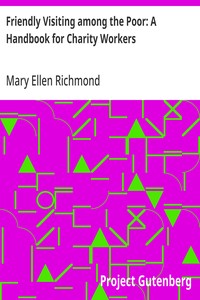 Friendly Visiting among the Poor: A Handbook for Charity Workers