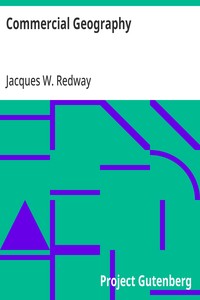 Commercial Geography A Book for High Schools, Commercial Courses, and Business Colleges