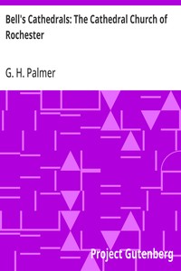 Bell's Cathedrals: The Cathedral Church of Rochester A Description of its Fabric and a Brief History of the Episcopal See