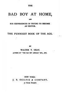 The Bad Boy at Home, and His Experiences in Trying to Become an Editor  1885