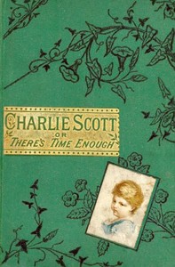 Charlie Scott or, There's Time Enough
