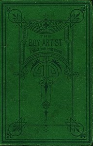 The Boy Artist. A Tale for the Young