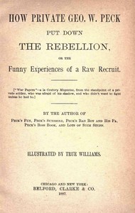 How Private George W. Peck Put Down the Rebellion  or, The Funny Experiences of a Raw Recruit - 1887