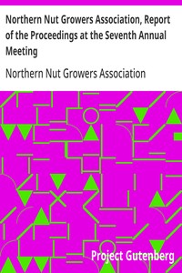 Northern Nut Growers Association, Report of the Proceedings at the Seventh Annual Meeting Washington, D. C. September 8 and 9, 1916.