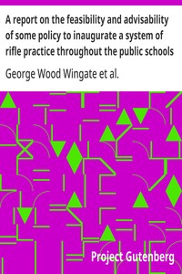 A report on the feasibility and advisability of some policy to inaugurate a system of rifle practice throughout the public schools of the country