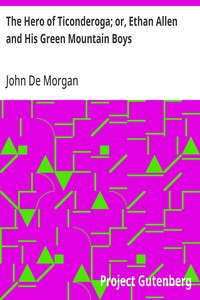 The Hero of Ticonderoga; or, Ethan Allen and His Green Mountain Boys