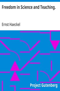 Freedom in Science and Teaching. from the German of Ernst Haeckel