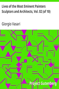 Lives of the Most Eminent Painters Sculptors and Architects, Vol. 02 (of 10)  Berna to Michelozzo Michelozzi