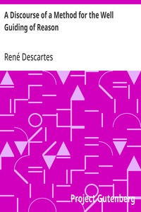 A Discourse of a Method for the Well Guiding of Reason and the Discovery of Truth in the Sciences