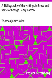 A Bibliography of the writings in Prose and Verse of George Henry Borrow