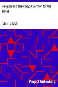 Religion and Theology: A Sermon for the Times  Preached in the Parish Church of Crathie, fifth September and in the College Church, St Andrews