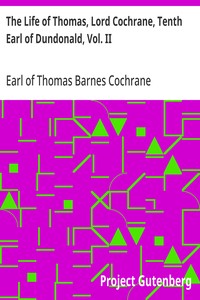 The Life of Thomas, Lord Cochrane, Tenth Earl of Dundonald, Vol. II