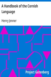 A Handbook of the Cornish Language chiefly in its latest stages with some account of its history and literature