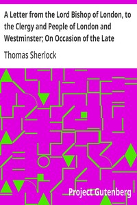 A Letter from the Lord Bishop of London, to the Clergy and People of London and Westminster; On Occasion of the Late Earthquakes