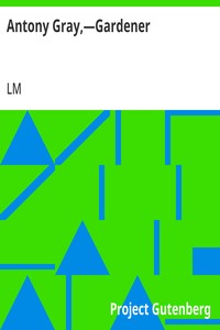 Antony Gray,—Gardener