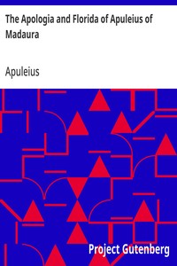 The Apologia and Florida of Apuleius of Madaura
