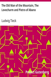 The Old Man of the Mountain, The Lovecharm and Pietro of Abano Tales from the German of Tieck