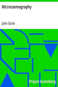 Microcosmography or, a Piece of the World Discovered; in Essays and Characters