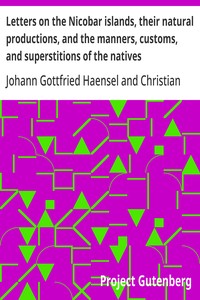 Letters on the Nicobar islands, their natural productions, and the manners, customs, and superstitions of the natives with an account of an attempt made by the Church of the United Brethren, to convert them to Christianity
