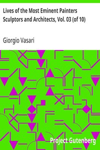 Lives of the Most Eminent Painters Sculptors and Architects, Vol. 03 (of 10)  Filarete and Simone to Mantegna