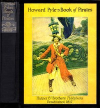 Howard Pyle's Book of pirates : fiction, fact & fancy concerning the buccaneers & marooners of the Spanish Main