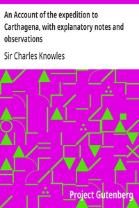 An Account of the expedition to Carthagena, with explanatory notes and observations