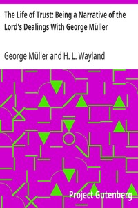The Life of Trust: Being a Narrative of the Lord's Dealings With George Müller