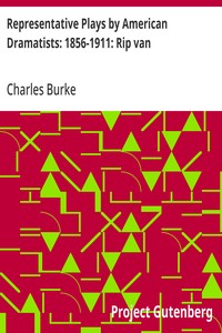 Representative Plays by American Dramatists: 1856-1911: Rip van Winkle