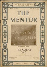 The Mentor: The War of 1812 Volume 4, Number 3, Serial Number 103; 15 March, 1916.