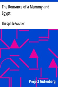 The Romance of a Mummy and Egypt  The Works of Theophile Gautier, Volume 5