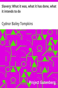 Slavery: What it was, what it has done, what it intends to do Speech of Hon. Cydnor B. Tompkins, of Ohio