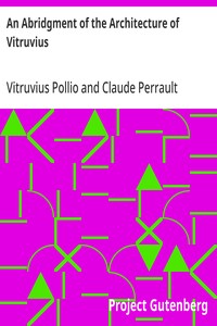 An Abridgment of the Architecture of Vitruvius Containing a System of the Whole Works of that Author