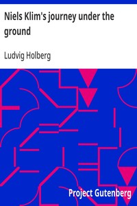 Niels Klim's journey under the ground  being a narrative of his wonderful descent to the subterranean lands; together with an account of the sensible animals and trees inhabiting the planet Nazar and the firmament.