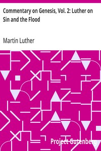 Commentary on Genesis, Vol. 2: Luther on Sin and the Flood
