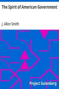 The Spirit of American Government A Study Of The Constitution: Its Origin, Influence And Relation To Democracy