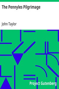 The Pennyles Pilgrimage Or The Money-lesse Perambulation of John Taylor