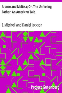 Alonzo and Melissa; Or, The Unfeeling Father: An American Tale