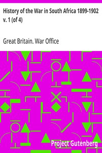 History of the War in South Africa 1899-1902 v. 1 (of 4) Compiled by Direction of His Majesty's Government