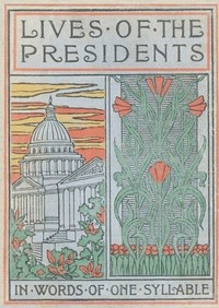 Lives of the Presidents Told in Words of One Syllable